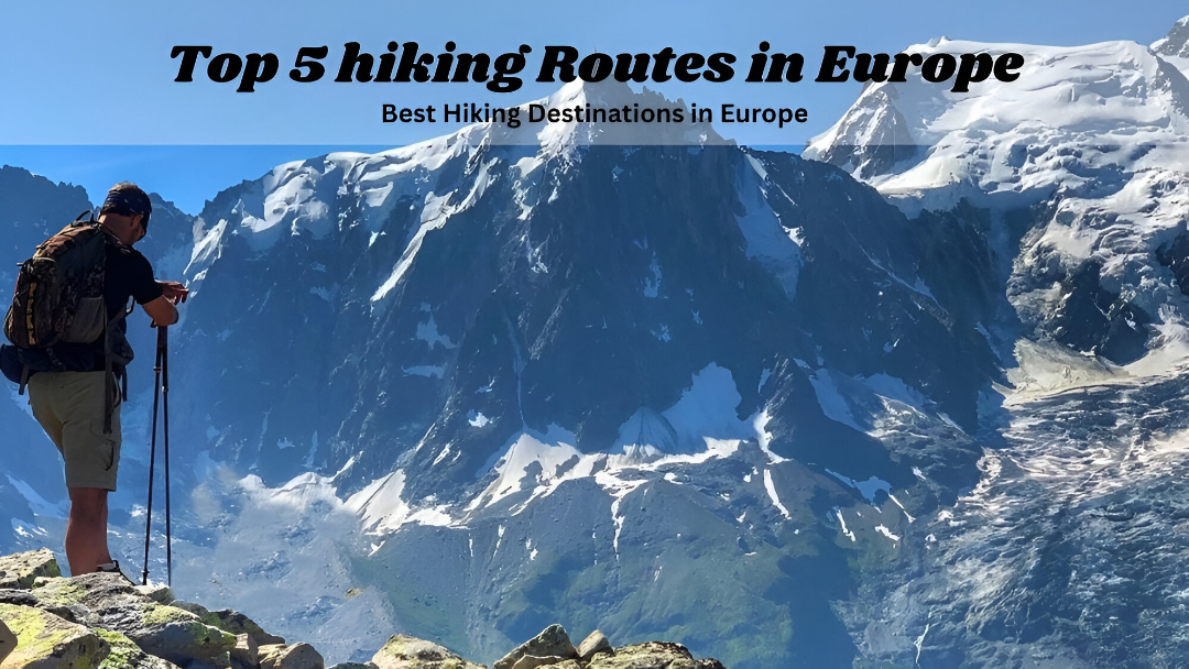 Top 5 hiking Routes in Europe: Adventure, Tips, Timing & Budget Advice